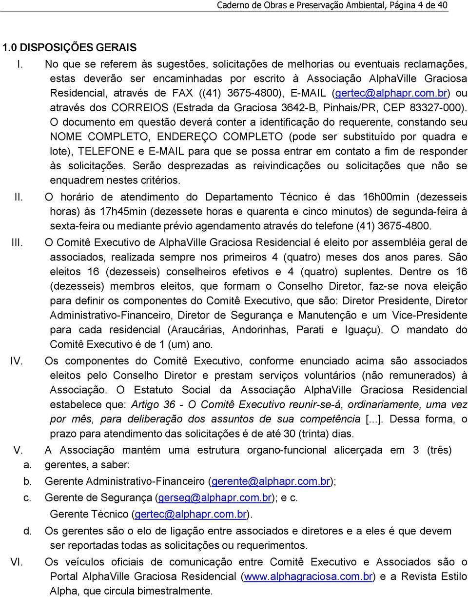 3675-4800), E-MAIL (gertec@alphapr.com.br) ou através dos CORREIOS (Estrada da Graciosa 3642-B, Pinhais/PR, CEP 83327-000).