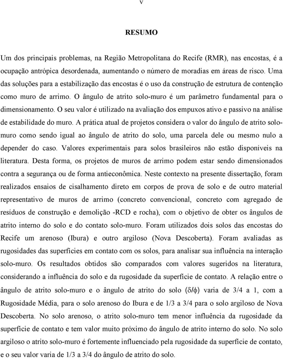 O seu valor é utilizado na avaliação dos empuxos ativo e passivo na análise de estabilidade do muro.