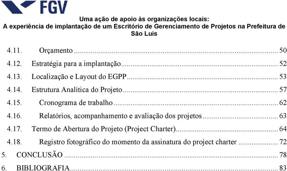 Relatórios, acompanhamento e avaliação dos projetos... 63 4.17.