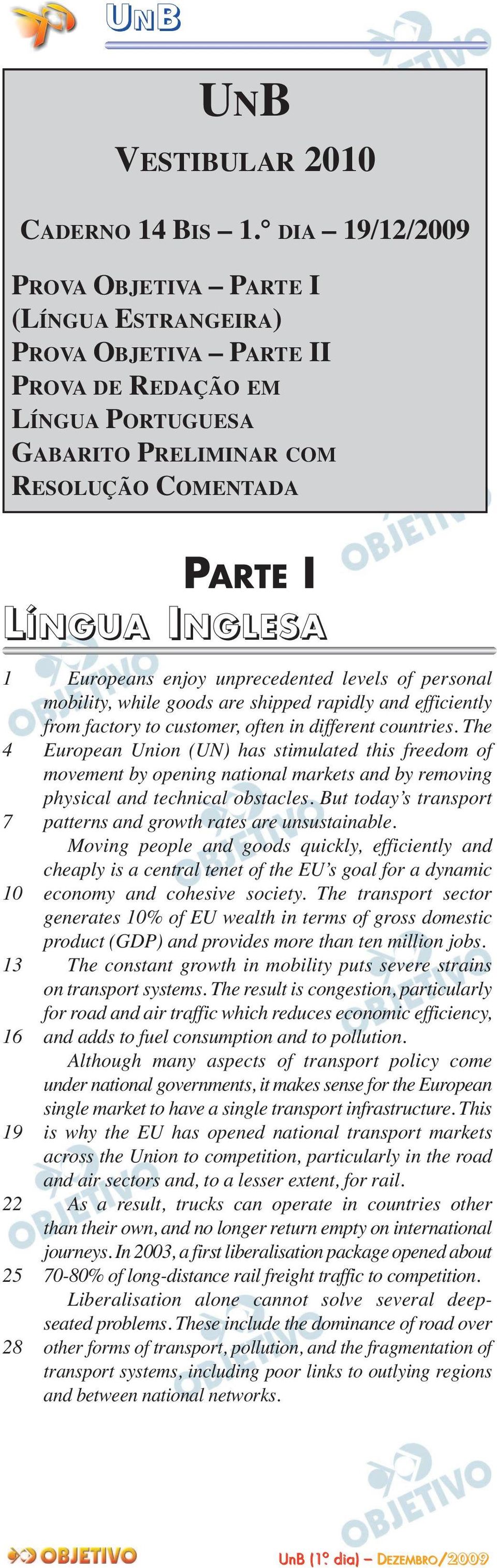 16 19 22 25 28 Europeans enjoy unprecedented levels of personal mobility, while goods are shipped rapidly and efficiently from factory to customer, often in different countries.