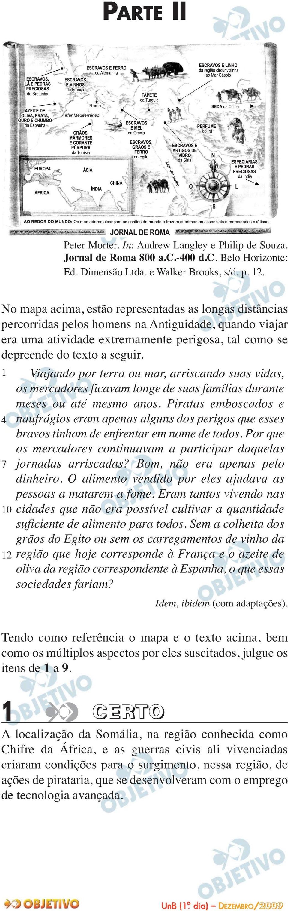 1 4 7 10 12 Viajando por terra ou mar, arriscando suas vidas, os mercadores ficavam longe de suas famílias durante meses ou até mesmo anos.