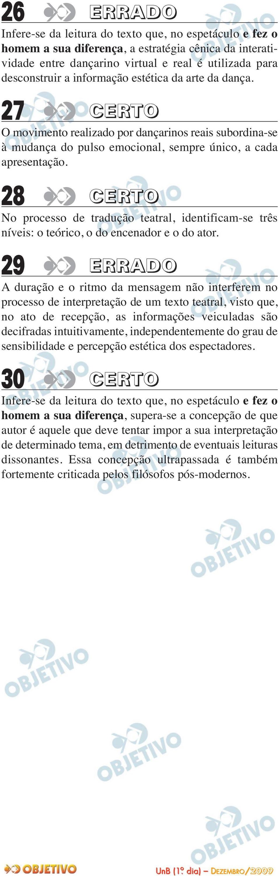 28 CERTO No processo de tradução teatral, identificam-se três níveis: o teórico, o do encenador e o do ator.