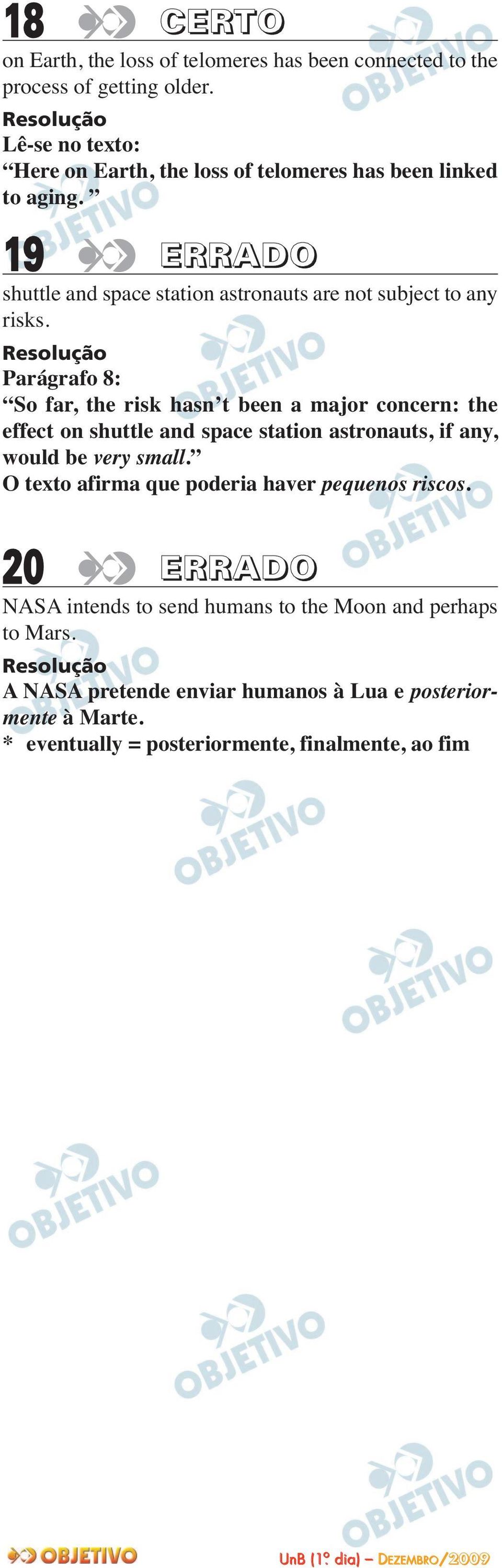 Parágrafo 8: So far, the risk hasn t been a major concern: the effect on shuttle and space station astronauts, if any, would be very small.