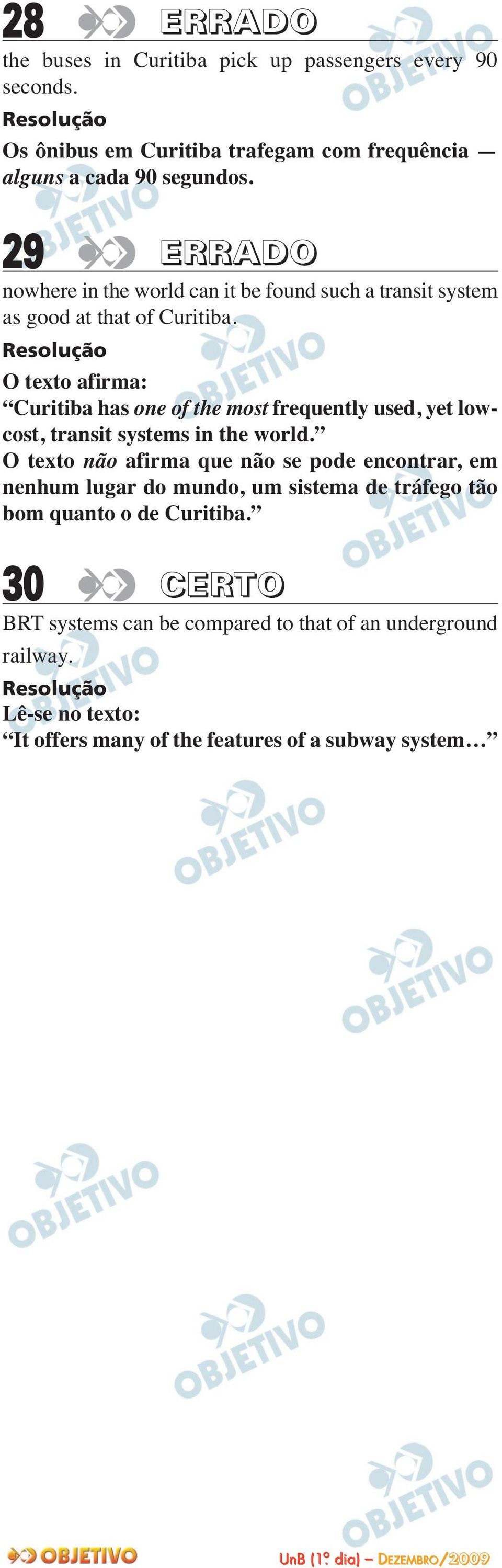 O texto afirma: Curitiba has one of the most frequently used, yet lowcost, transit systems in the world.