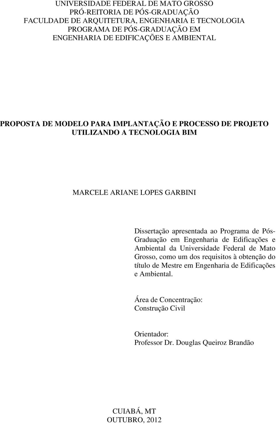 apresentada ao Programa de Pós- Graduação em Engenharia de Edificações e Ambiental da Universidade Federal de Mato Grosso, como um dos requisitos à obtenção do