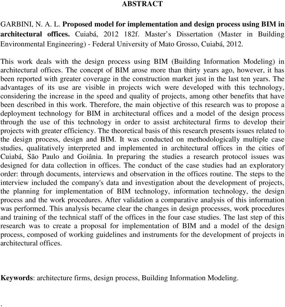 This work deals with the design process using BIM (Building Information Modeling) in architectural offices.