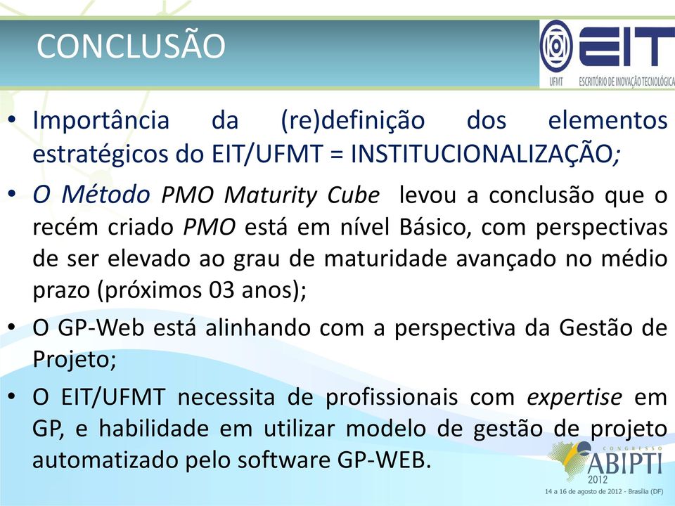 avançado no médio prazo (próximos 03 anos); O GP-Web está alinhando com a perspectiva da Gestão de Projeto; O EIT/UFMT