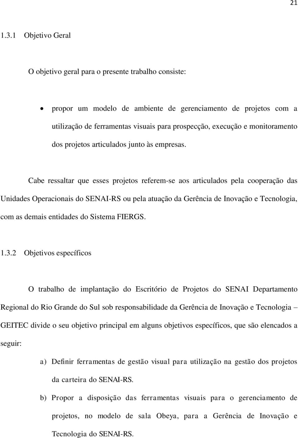 monitoramento dos projetos articulados junto às empresas.