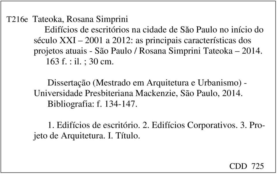Dissertação (Mestrado em Arquitetura e Urbanismo) - Universidade Presbiteriana Mackenzie, São Paulo, 2014.