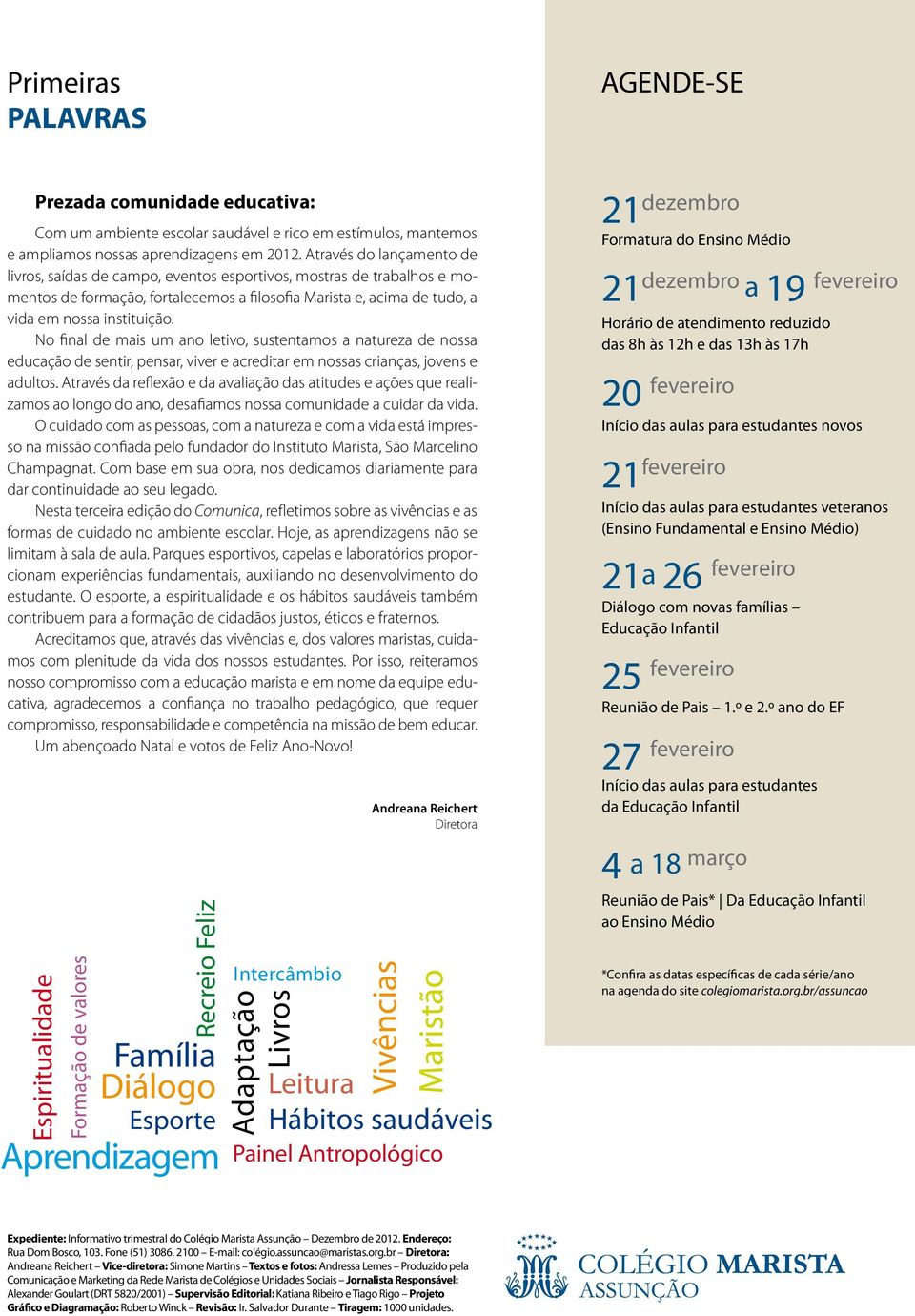 No final de mais um ano letivo, sustentamos a natureza de nossa educação de sentir, pensar, viver e acreditar em nossas crianças, jovens e adultos.