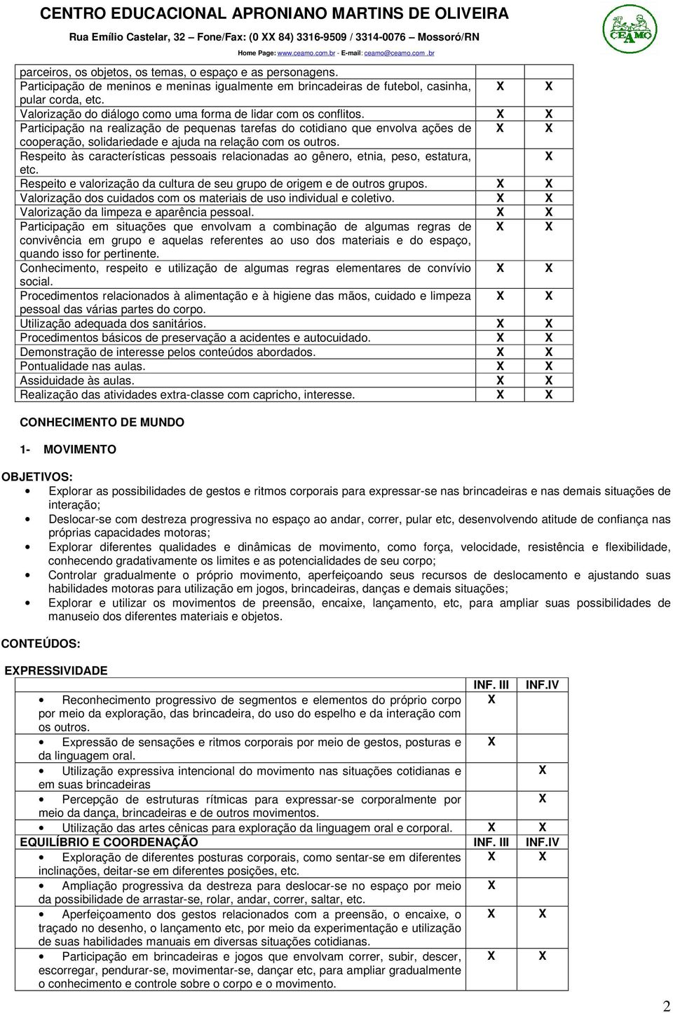 Participação na realização de pequenas tarefas do cotidiano que envolva ações de cooperação, solidariedade e ajuda na relação com os outros.