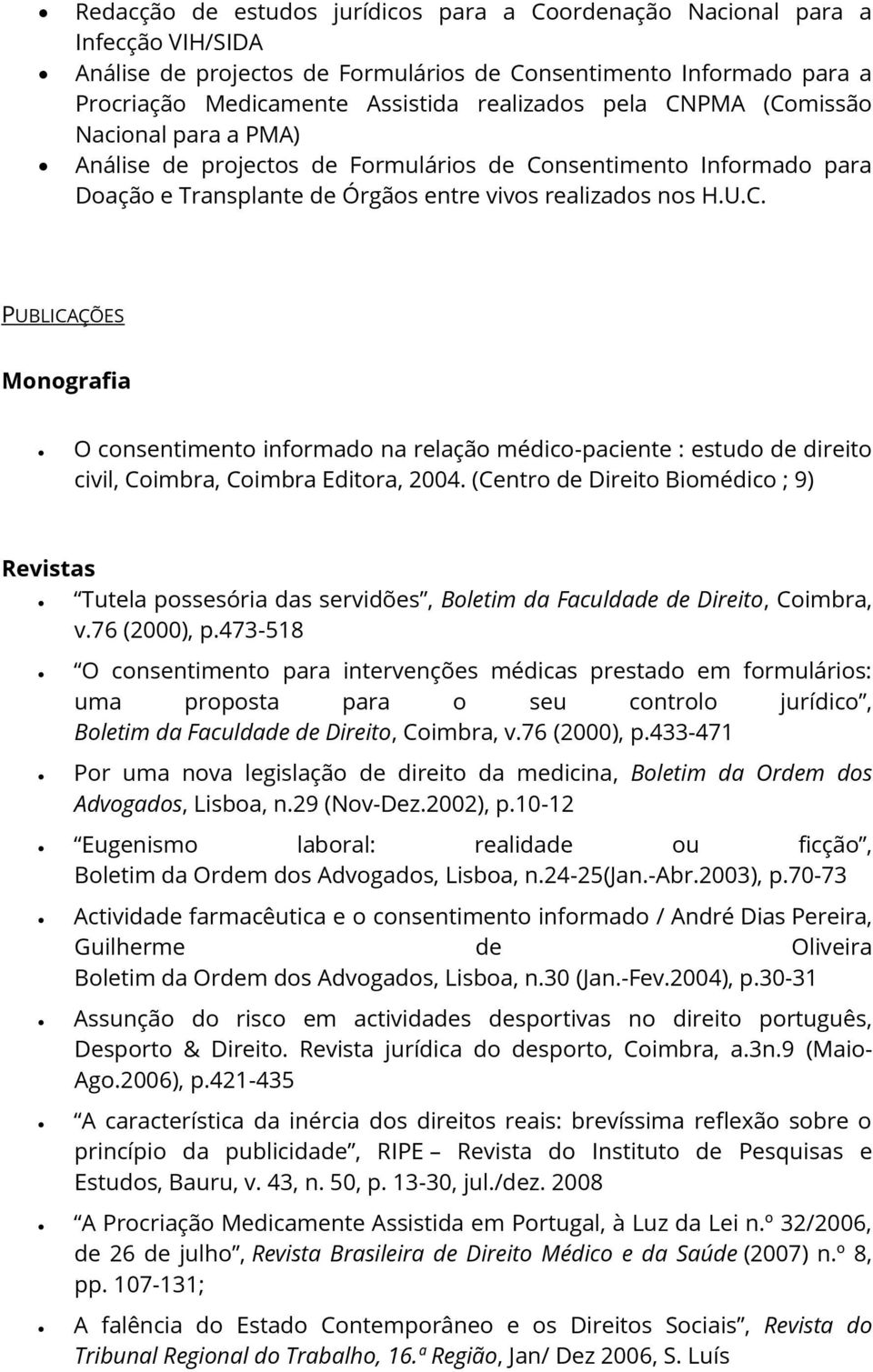 (Centro de Direito Biomédico ; 9) Revistas Tutela possesória das servidões, Boletim da Faculdade de Direito, Coimbra, v.76 (2000), p.