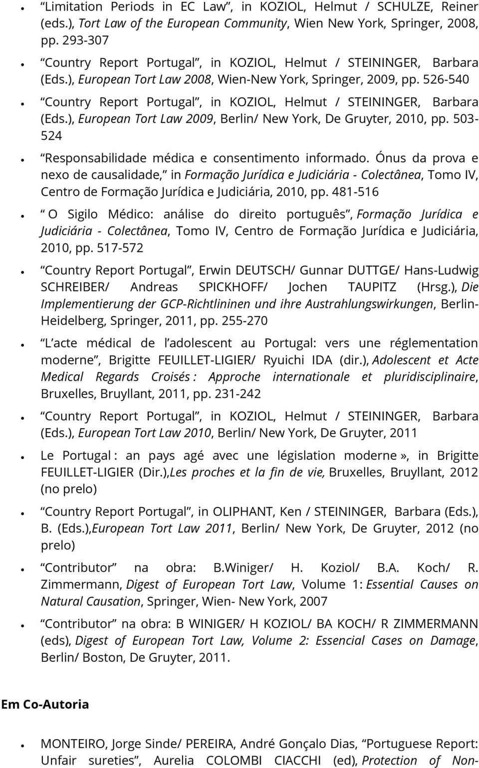 526-540 Country Report Portugal, in KOZIOL, Helmut / STEININGER, Barbara (Eds.), European Tort Law 2009, Berlin/ New York, De Gruyter, 2010, pp.