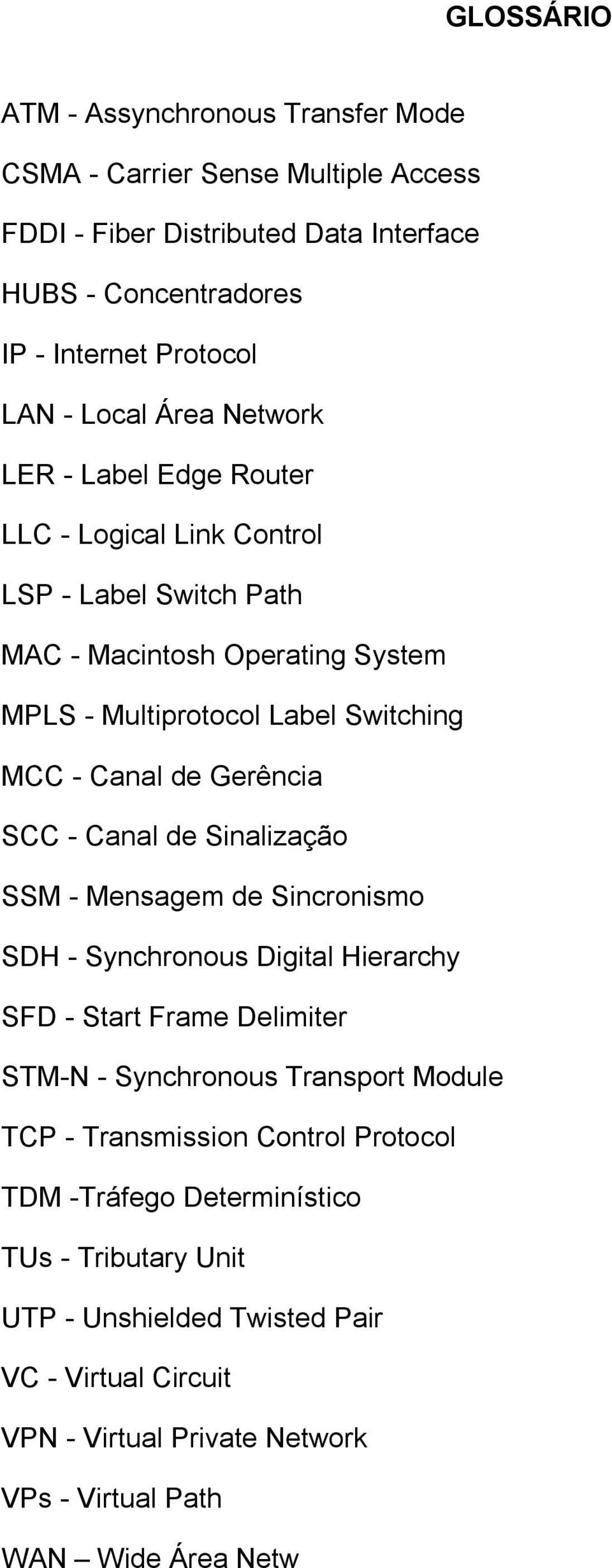 Gerência SCC - Canal de Sinalização SSM - Mensagem de Sincronismo SDH - Synchronous Digital Hierarchy SFD - Start Frame Delimiter STM-N - Synchronous Transport Module TCP -