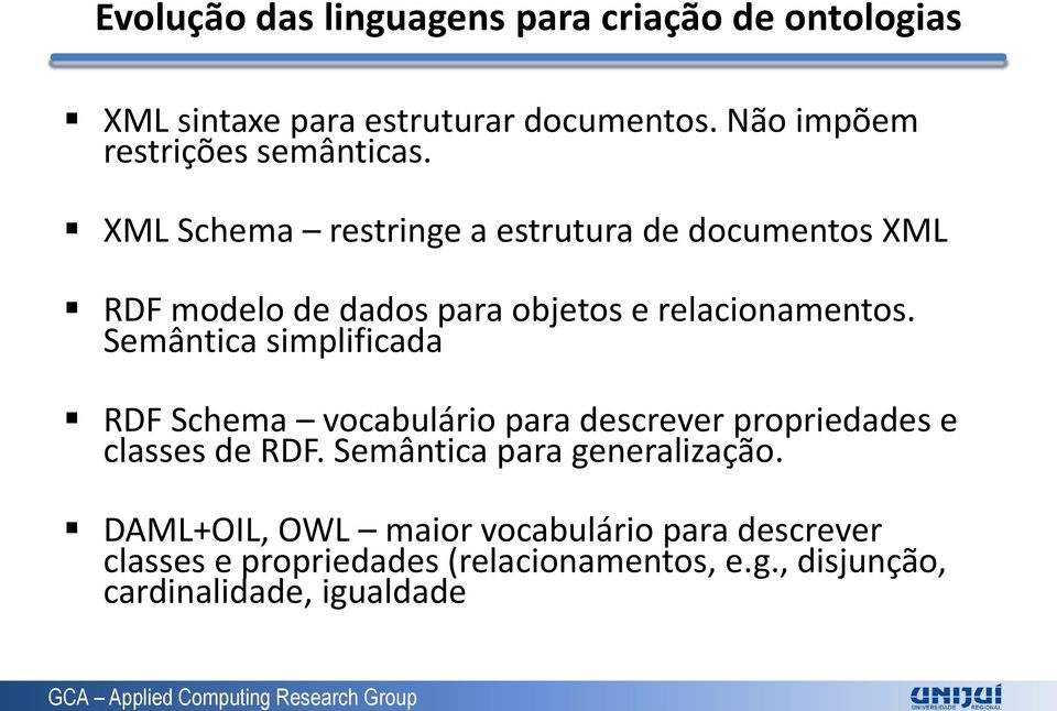 XML Schema restringe a estrutura de documentos XML RDF modelo de dados para objetos e relacionamentos.