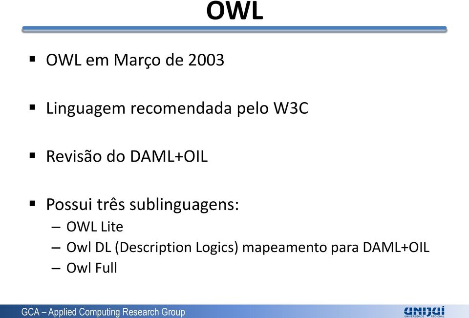 Possui três sublinguagens: OWL Lite Owl DL