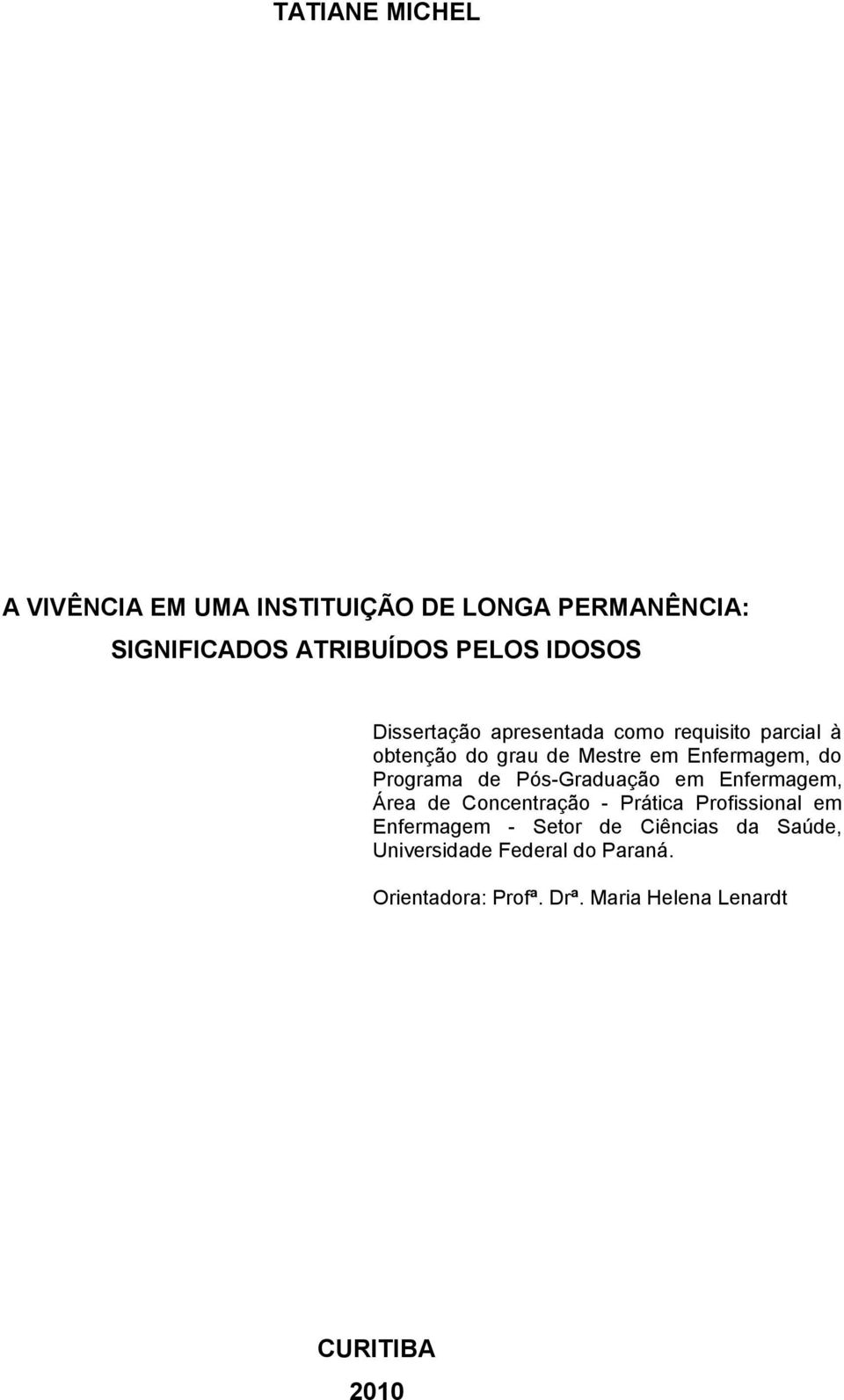 Programa de Pós-Graduação em Enfermagem, Área de Concentração - Prática Profissional em Enfermagem -