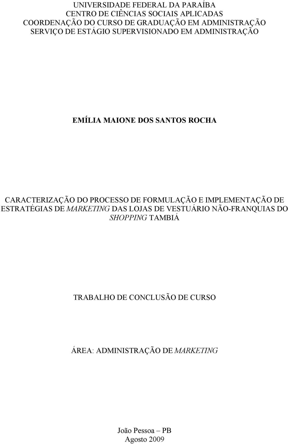 CARACTERIZAÇÃO DO PROCESSO DE FORMULAÇÃO E IMPLEMENTAÇÃO DE ESTRATÉGIAS DE MARKETING DAS LOJAS DE VESTUÁRIO