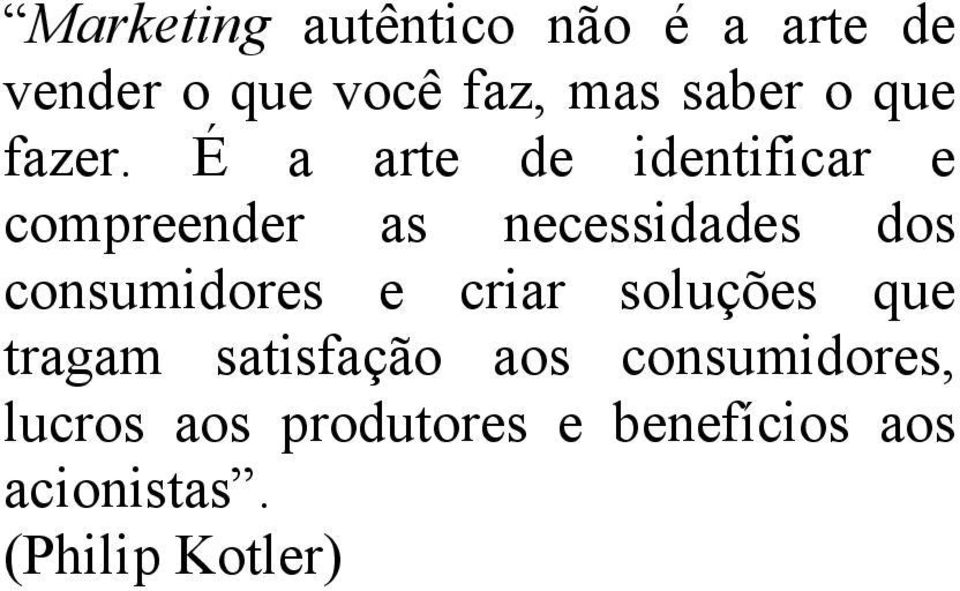 É a arte de identificar e compreender as necessidades dos