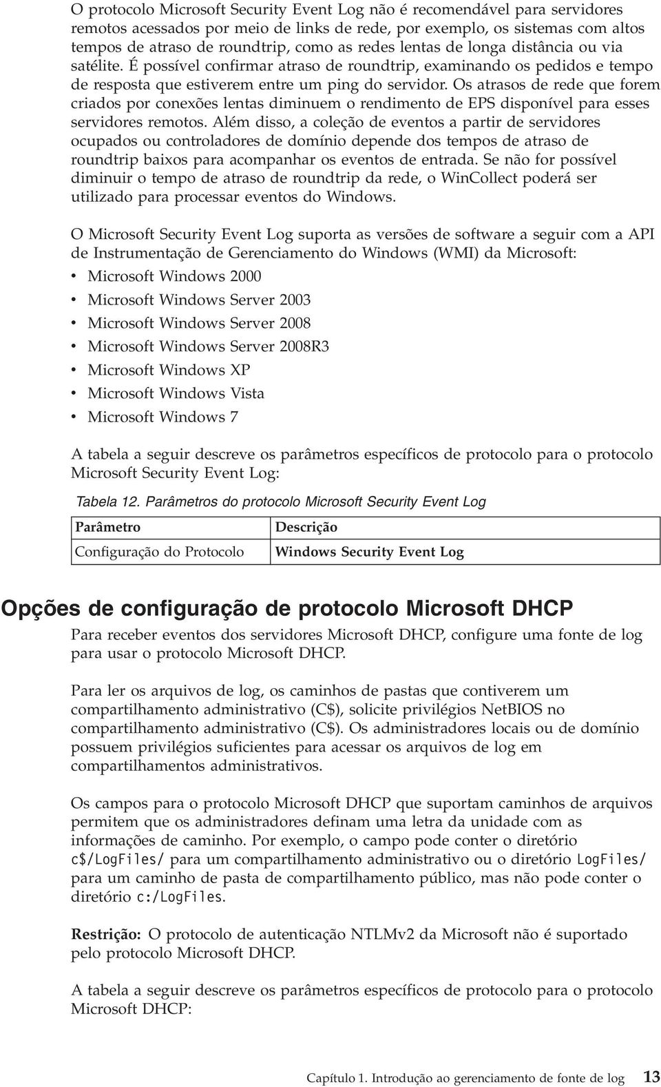 Os atrasos de rede que forem criados por conexões lentas diminuem o rendimento de EPS disponível para esses servidores remotos.