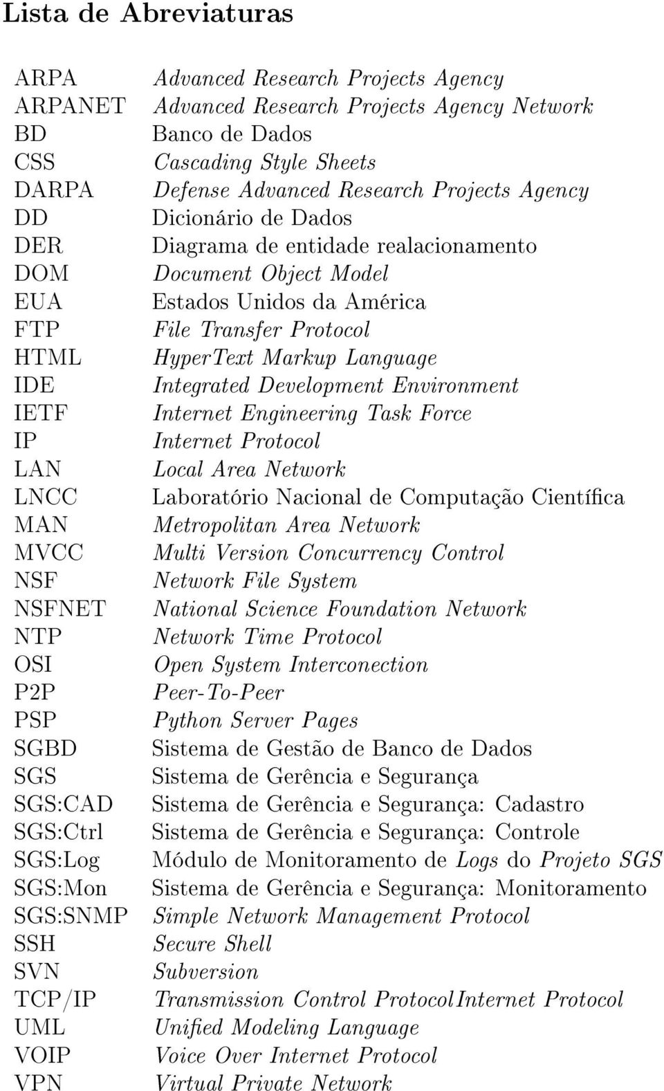 entidade realacionamento Document Object Model Estados Unidos da América File Transfer Protocol HyperText Markup Language Integrated Development Environment Internet Engineering Task Force Internet