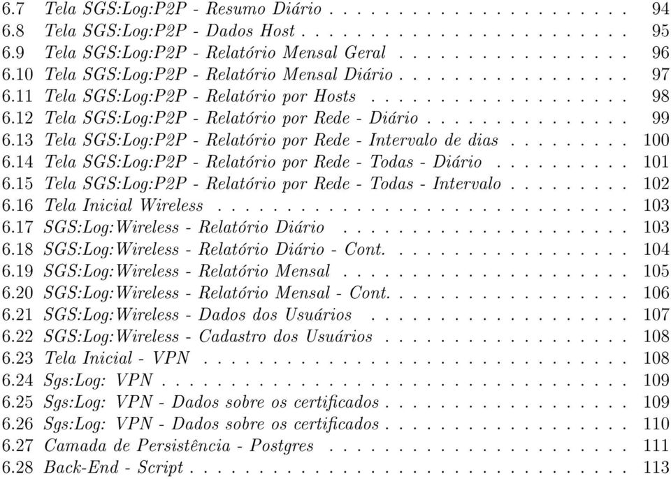 13 Tela SGS:Log:P2P - Relatório por Rede - Intervalo de dias......... 100 6.14 Tela SGS:Log:P2P - Relatório por Rede - Todas - Diário.......... 101 6.