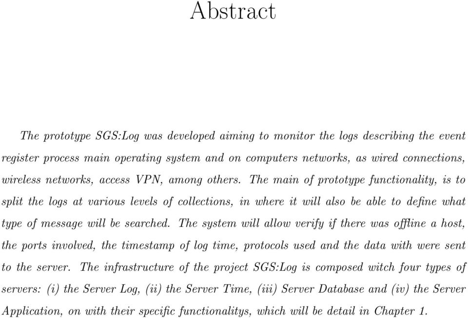 The system will allow verify if there was oine a host, the ports involved, the timestamp of log time, protocols used and the data with were sent to the server.