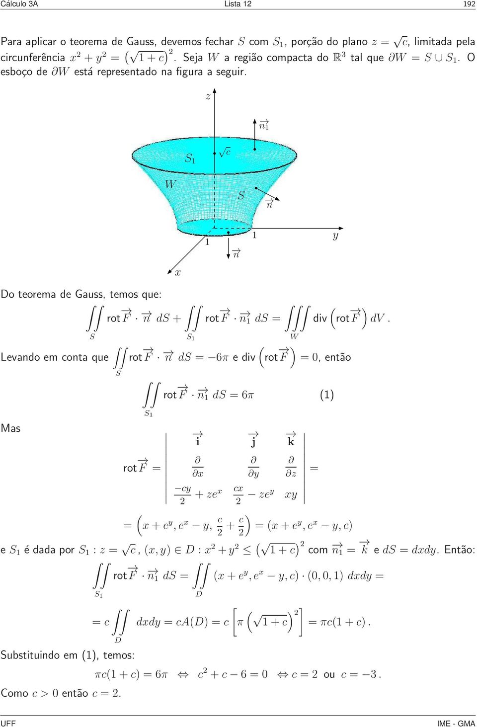 c n o teorema de Gauss, temos que: rot F n d + rot F d div rot ) F dv.