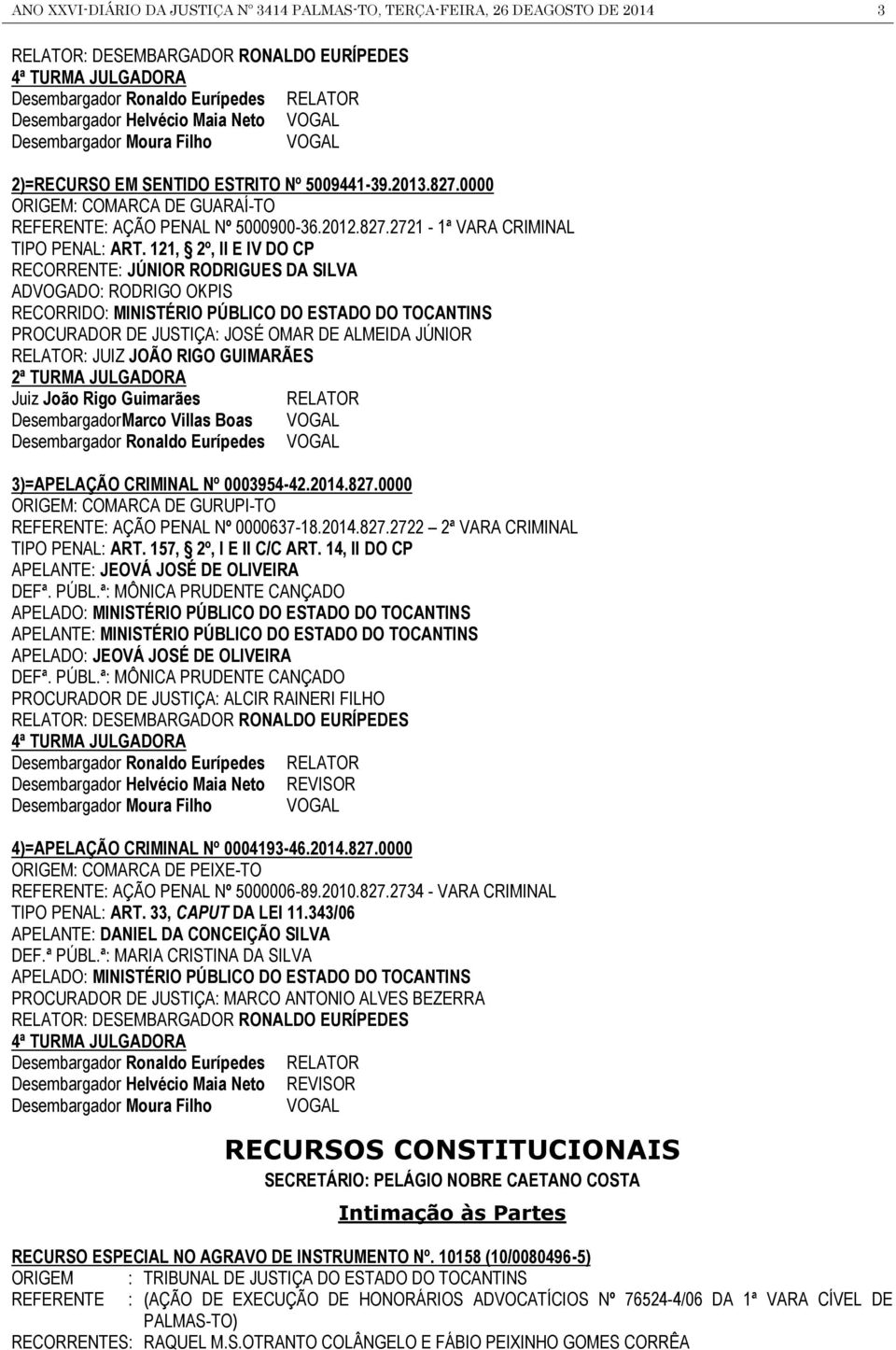 121, 2º, II E IV DO CP RECORRENTE: JÚNIOR RODRIGUES DA SILVA ADVOGADO: RODRIGO OKPIS RECORRIDO: MINISTÉRIO PÚBLICO DO ESTADO DO TOCANTINS PROCURADOR DE JUSTIÇA: JOSÉ OMAR DE ALMEIDA JÚNIOR RELATOR: