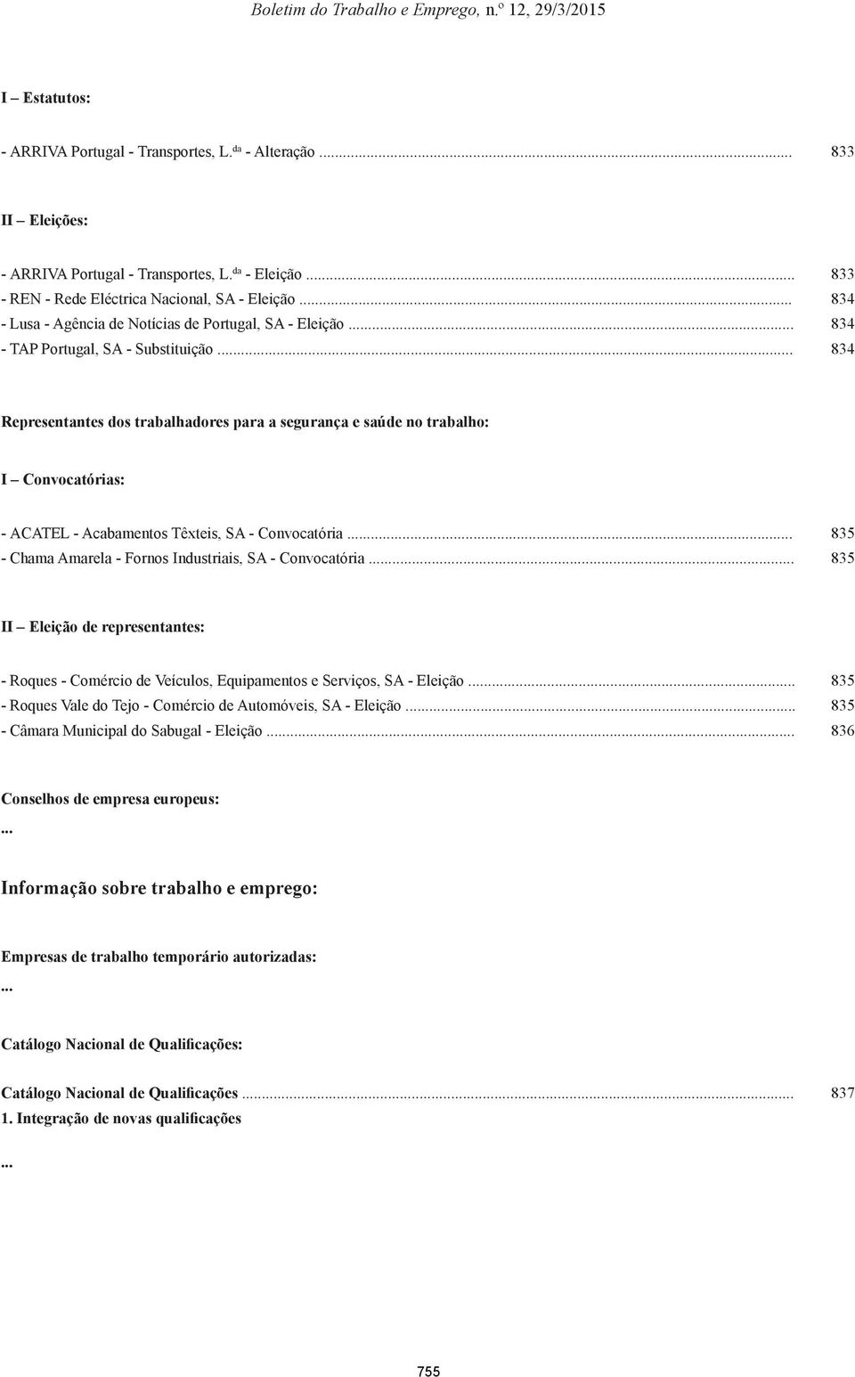 .. 834 Representantes dos trabalhadores para a segurança e saúde no trabalho: I Convocatórias: - ACATEL - Acabamentos Têxteis, SA - Convocatória.