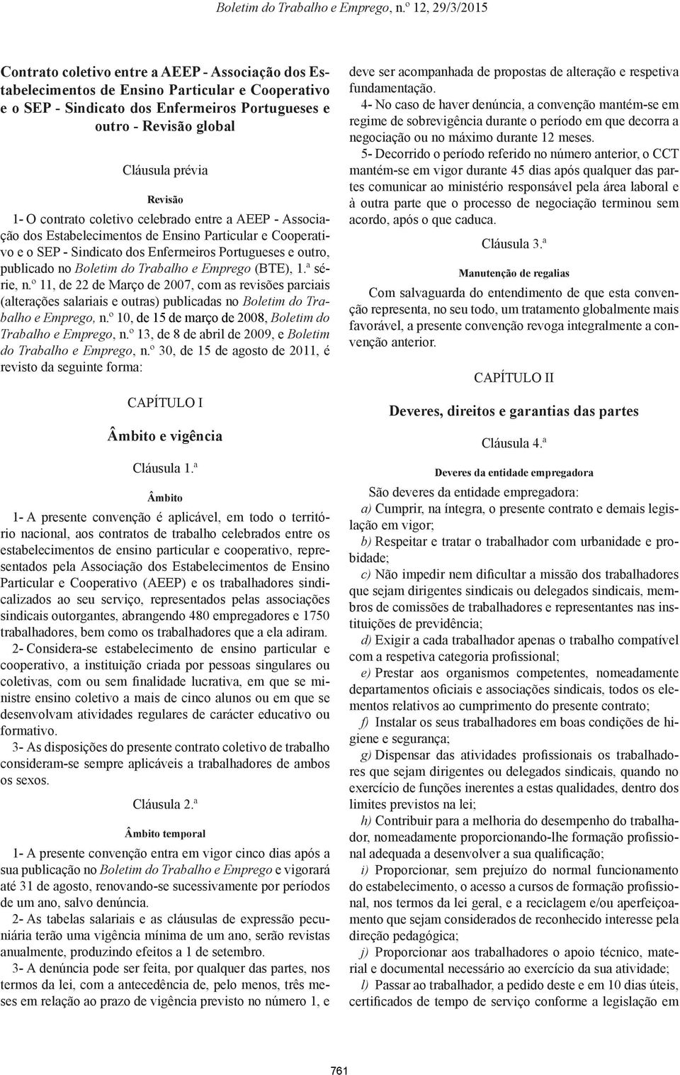 Trabalho e Emprego (BTE), 1.ª série, n.º 11, de 22 de Março de 2007, com as revisões parciais (alterações salariais e outras) publicadas no Boletim do Trabalho e Emprego, n.