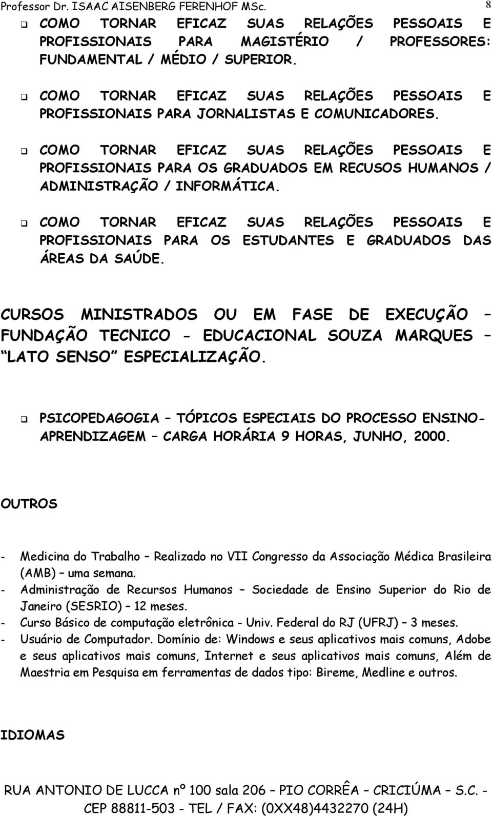 COMO TORNAR EFICAZ SUAS RELAÇÕES PESSOAIS E PROFISSIONAIS PARA OS GRADUADOS EM RECUSOS HUMANOS / ADMINISTRAÇÃO / INFORMÁTICA.