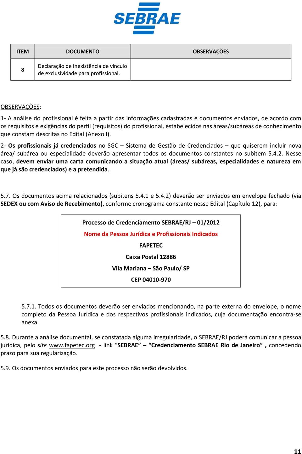 estabelecidos nas áreas/subáreas de conhecimento que constam descritas no Edital (Anexo I).