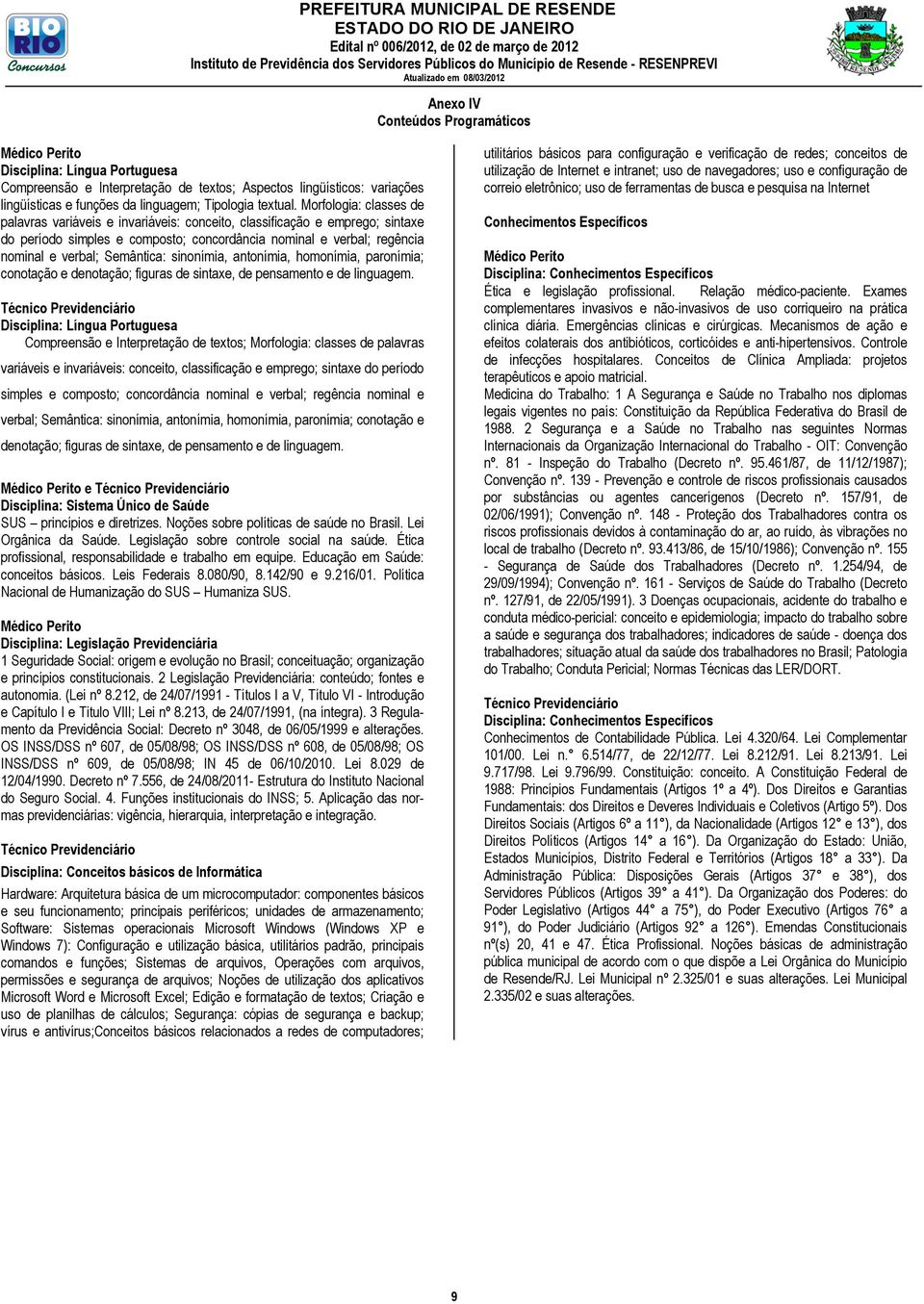 sinonímia, antonímia, homonímia, paronímia; conotação e denotação; figuras de sintaxe, de pensamento e de linguagem.