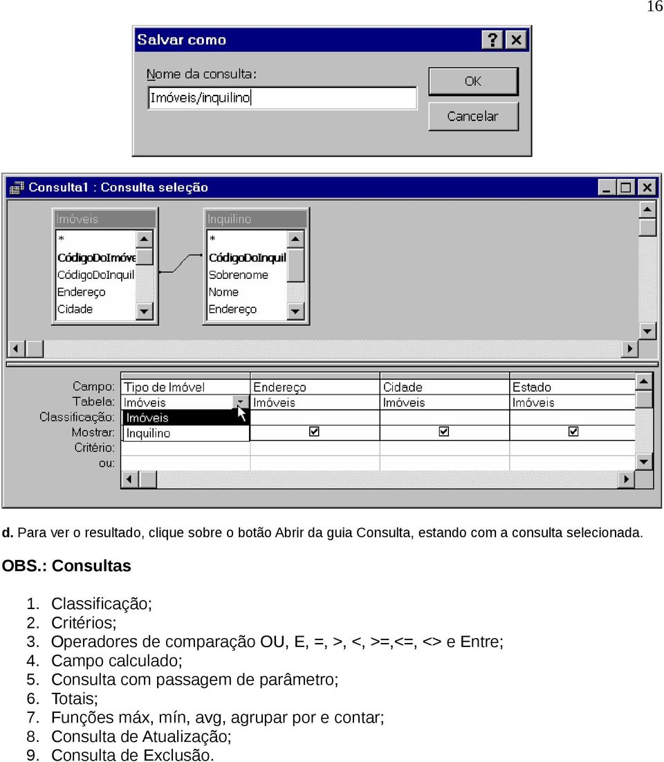 Classificação; Critérios; Operadores de comparação OU, E, =, >, <, >=,<=, <> e Entre; Campo