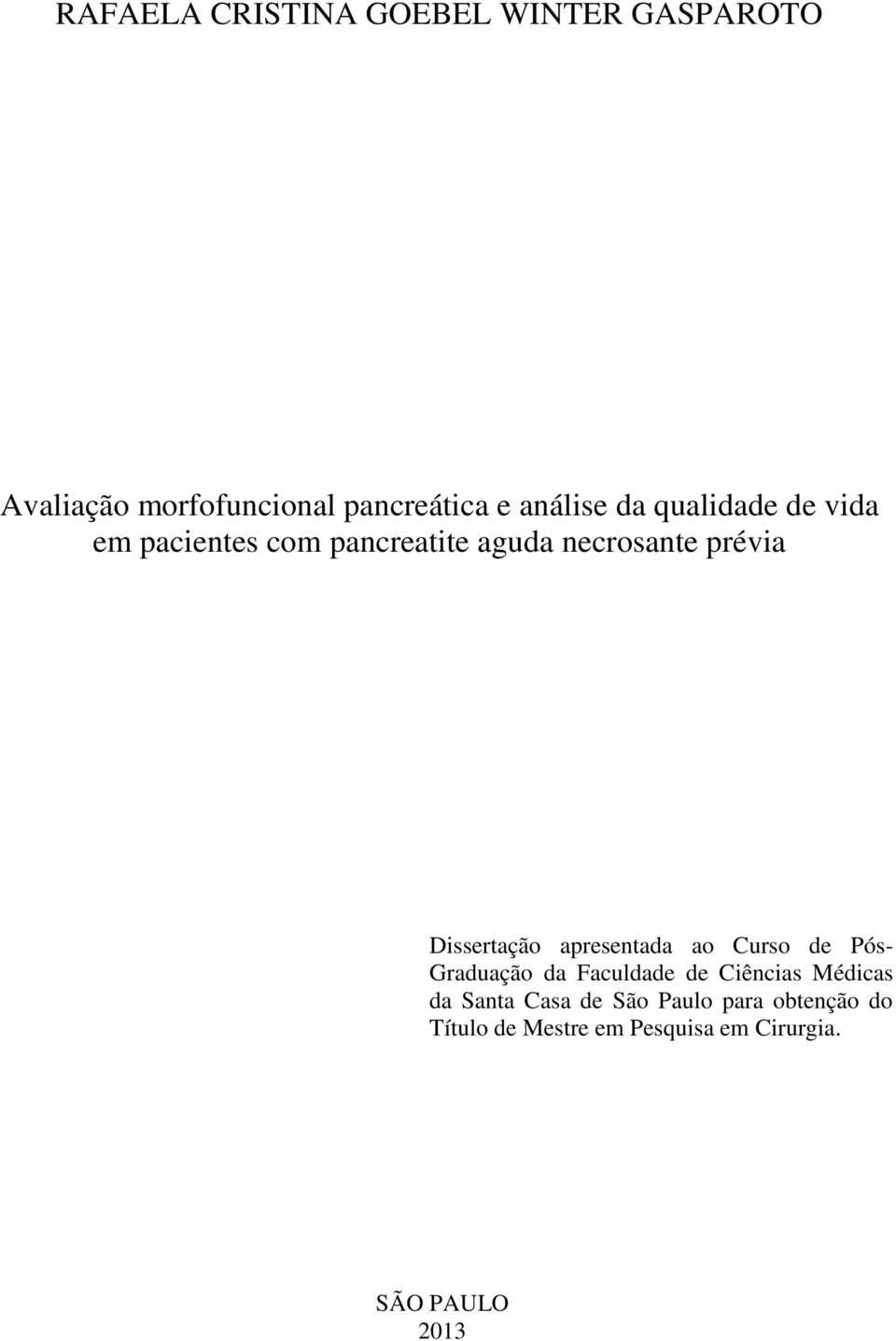 Dissertação apresentada ao Curso de Pós- Graduação da Faculdade de Ciências Médicas da