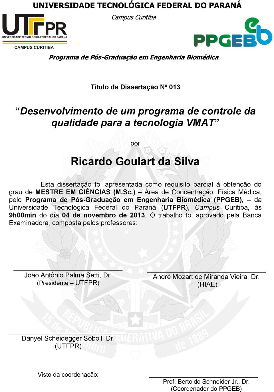 ) Área de Concentração: Física Médica, pelo Programa de Pós-Graduação em Engenharia Biomédica (PPGEB), da Universidade Tecnológica Federal do Paraná (UTFPR), Campus Curitiba, às 9h00min do dia 04 de