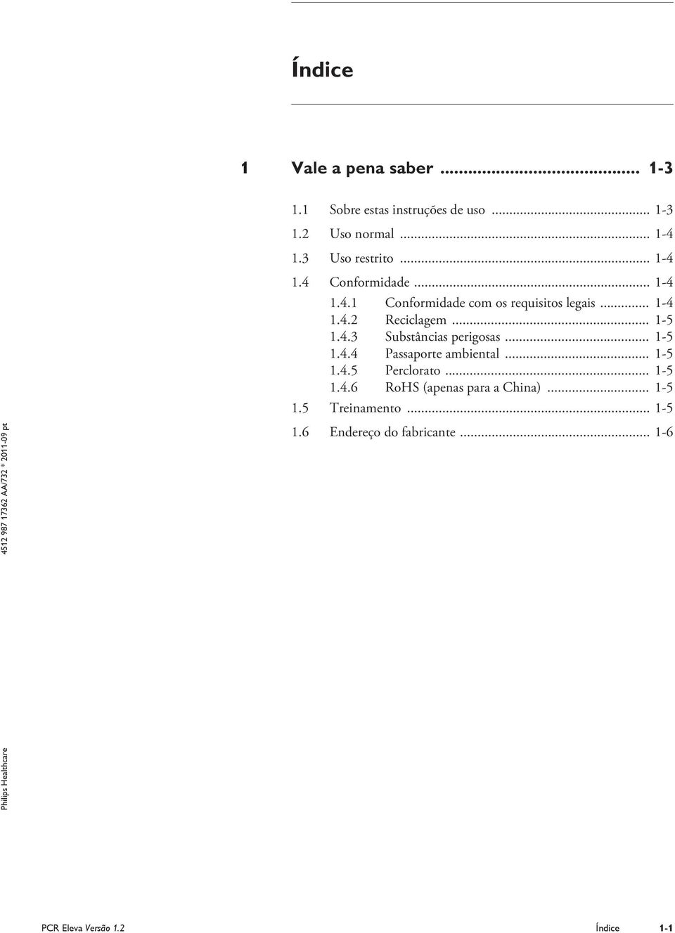 .. 1-5 1.4.4 Passaporte ambiental... 1-5 1.4.5 Perclorato... 1-5 1.4.6 RoHS (apenas para a China)... 1-5 1.5 Treinamento.