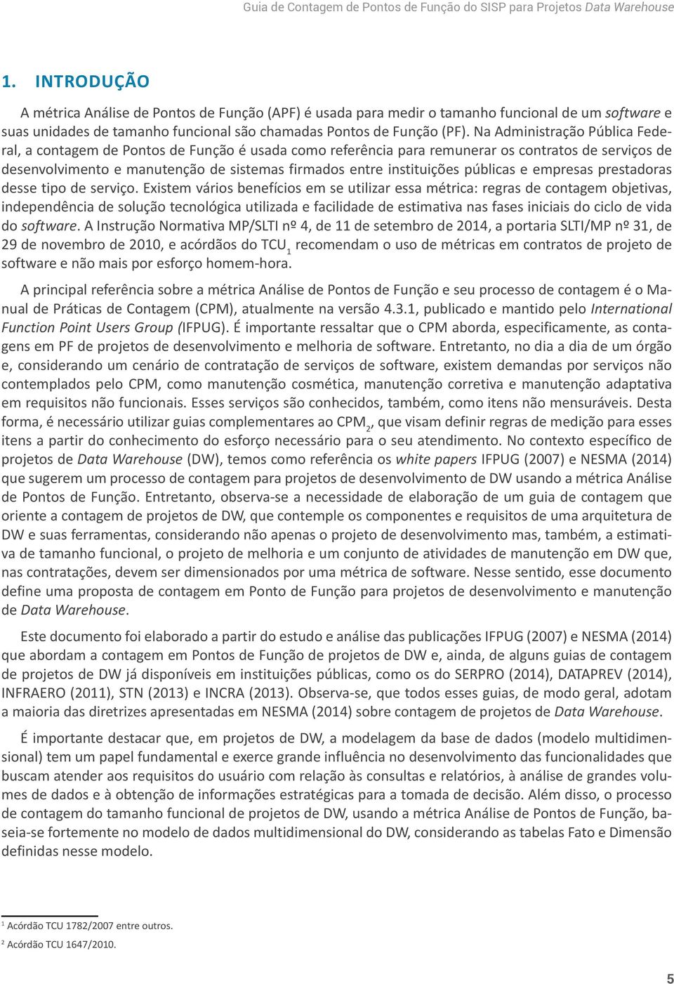 instituições públicas e empresas prestadoras desse tipo de serviço.