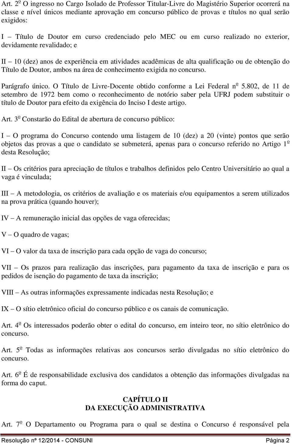 ou de obtenção do Título de Doutor, ambos na área de conhecimento exigida no concurso. Parágrafo único. O Título de Livre-Docente obtido conforme a Lei Federal n o 5.