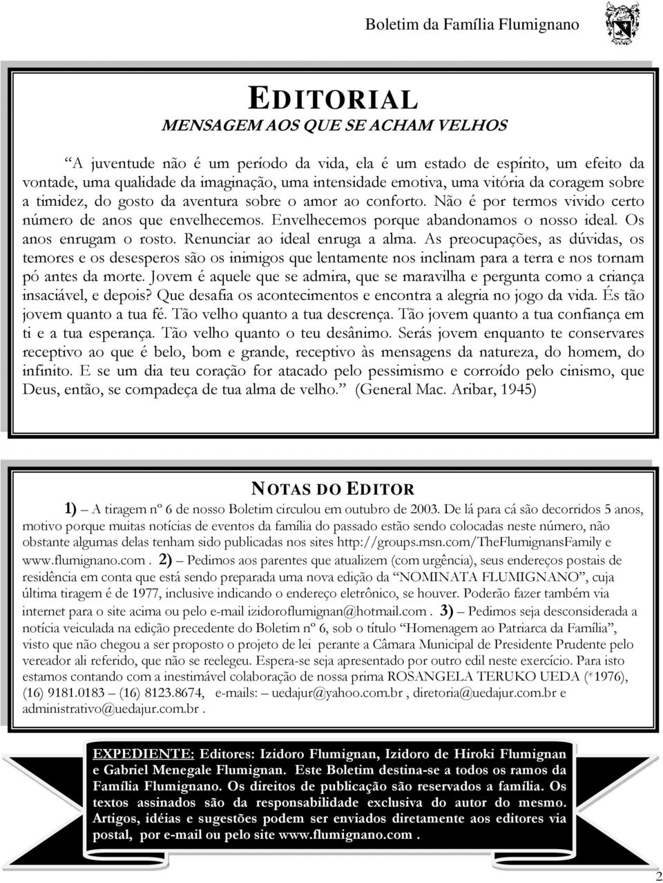 Os anos enrugam o rosto. Renunciar ao ideal enruga a alma.