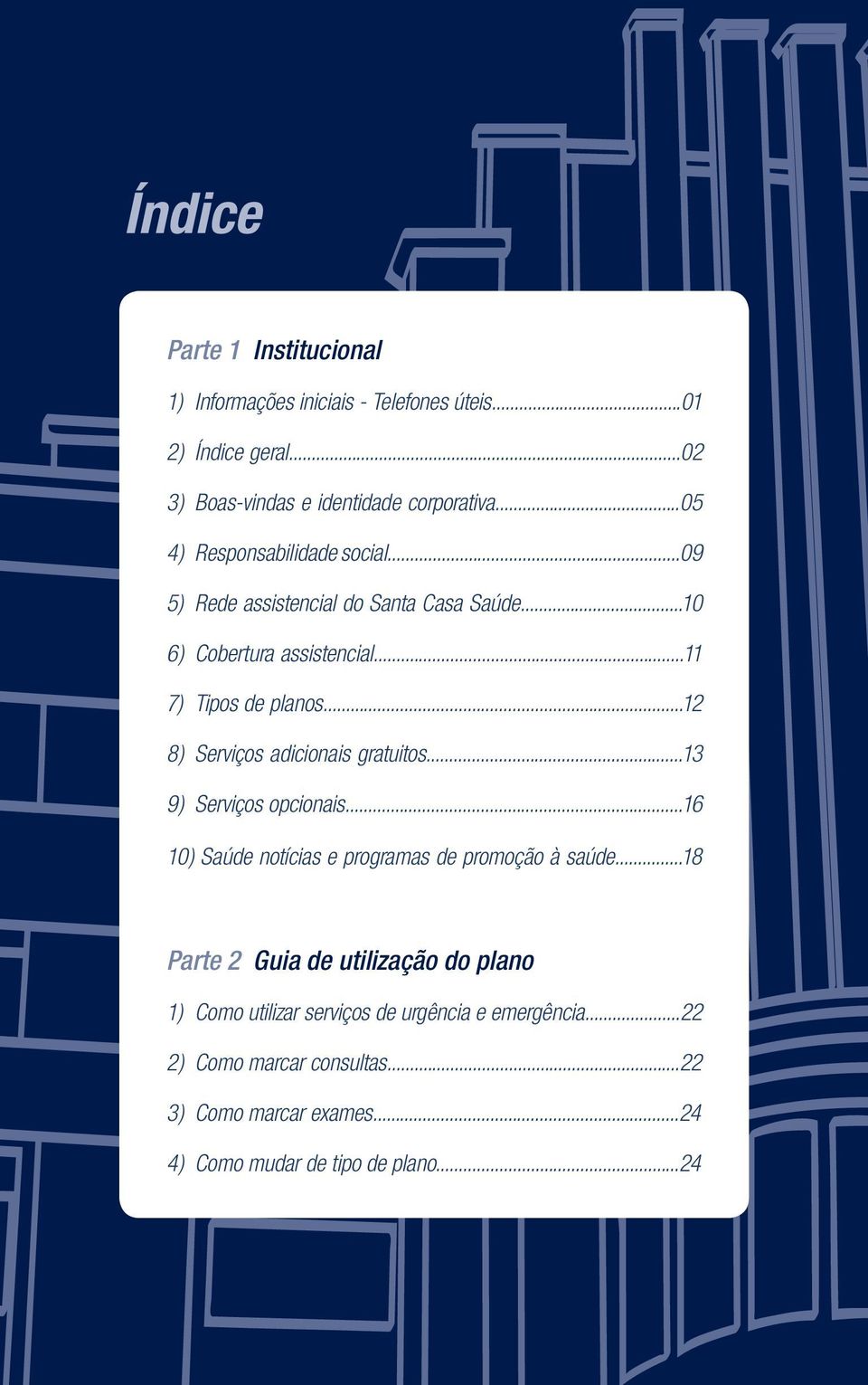 ..12 8) Serviços adicionais gratuitos...13 9) Serviços opcionais...16 10) Saúde notícias e programas de promoção à saúde.