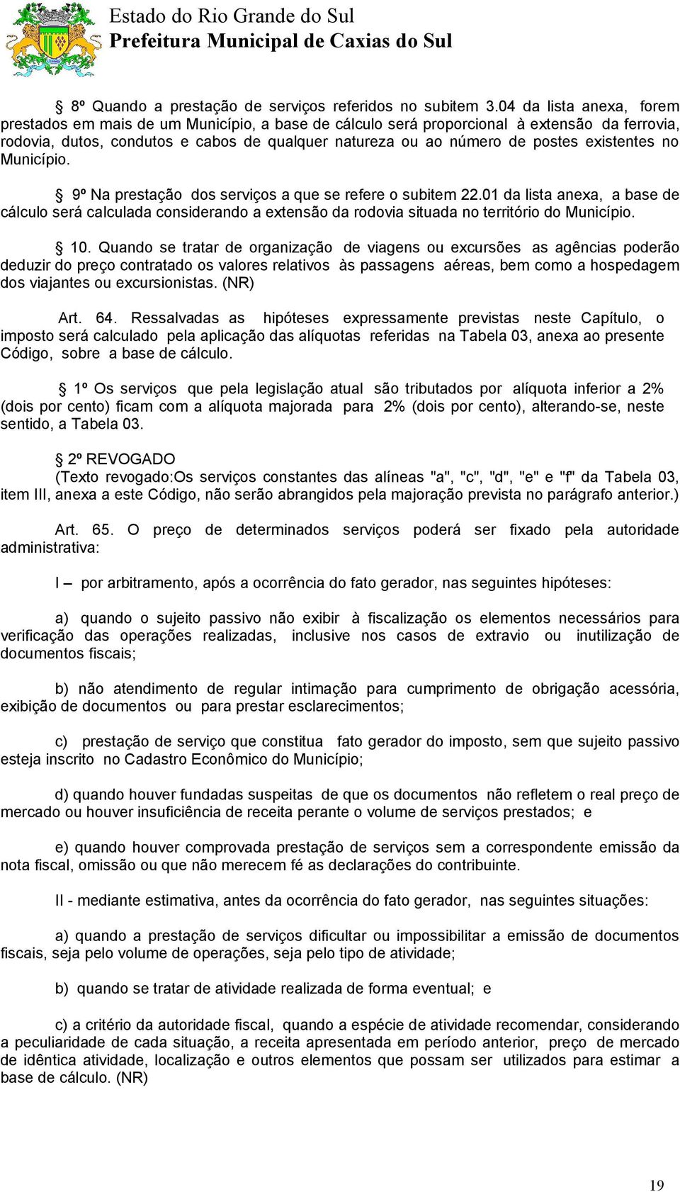 existentes no Município. 9º Na prestação dos serviços a que se refere o subitem 22.