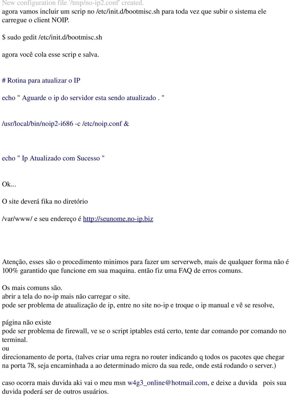 conf & echo " Ip Atualizado com Sucesso " Ok... O site deverá fika no diretório /var/www/ e seu endereço é http://seunome.no ip.