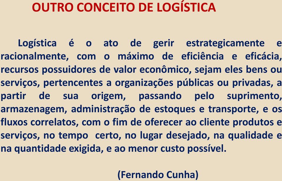 passando pelo suprimento, armazenagem, administração de estoques e transporte, e os fluxos correlatos, com o fim de oferecer ao cliente