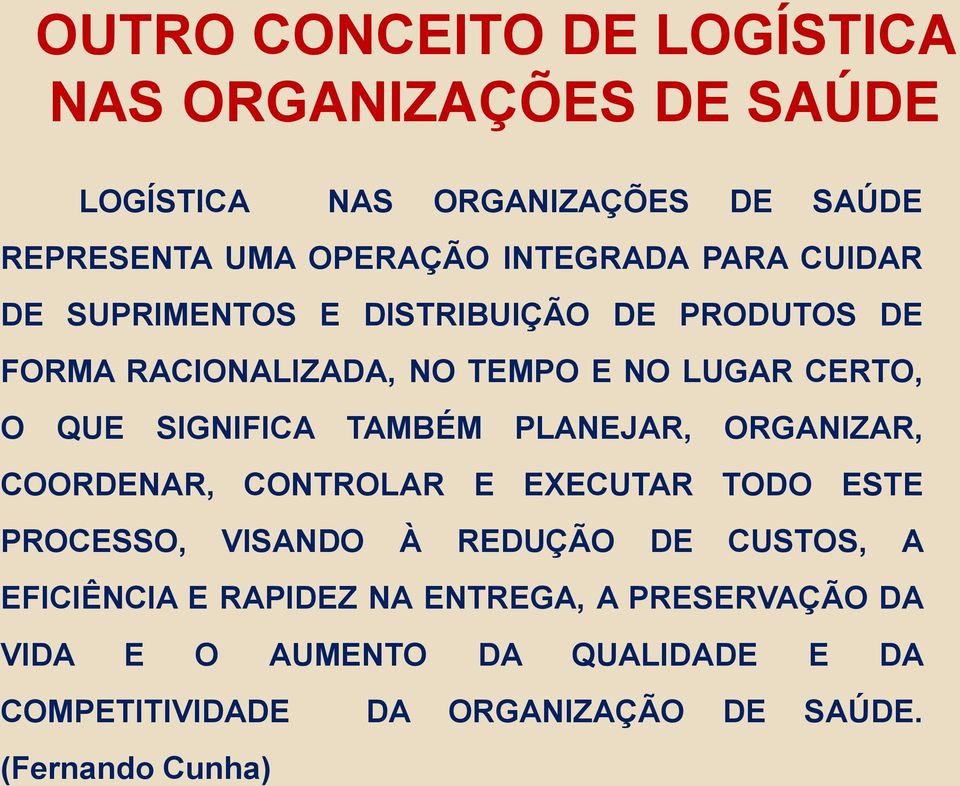 TAMBÉM PLANEJAR, ORGANIZAR, COORDENAR, CONTROLAR E EXECUTAR TODO ESTE PROCESSO, VISANDO À REDUÇÃO DE CUSTOS, A EFICIÊNCIA E