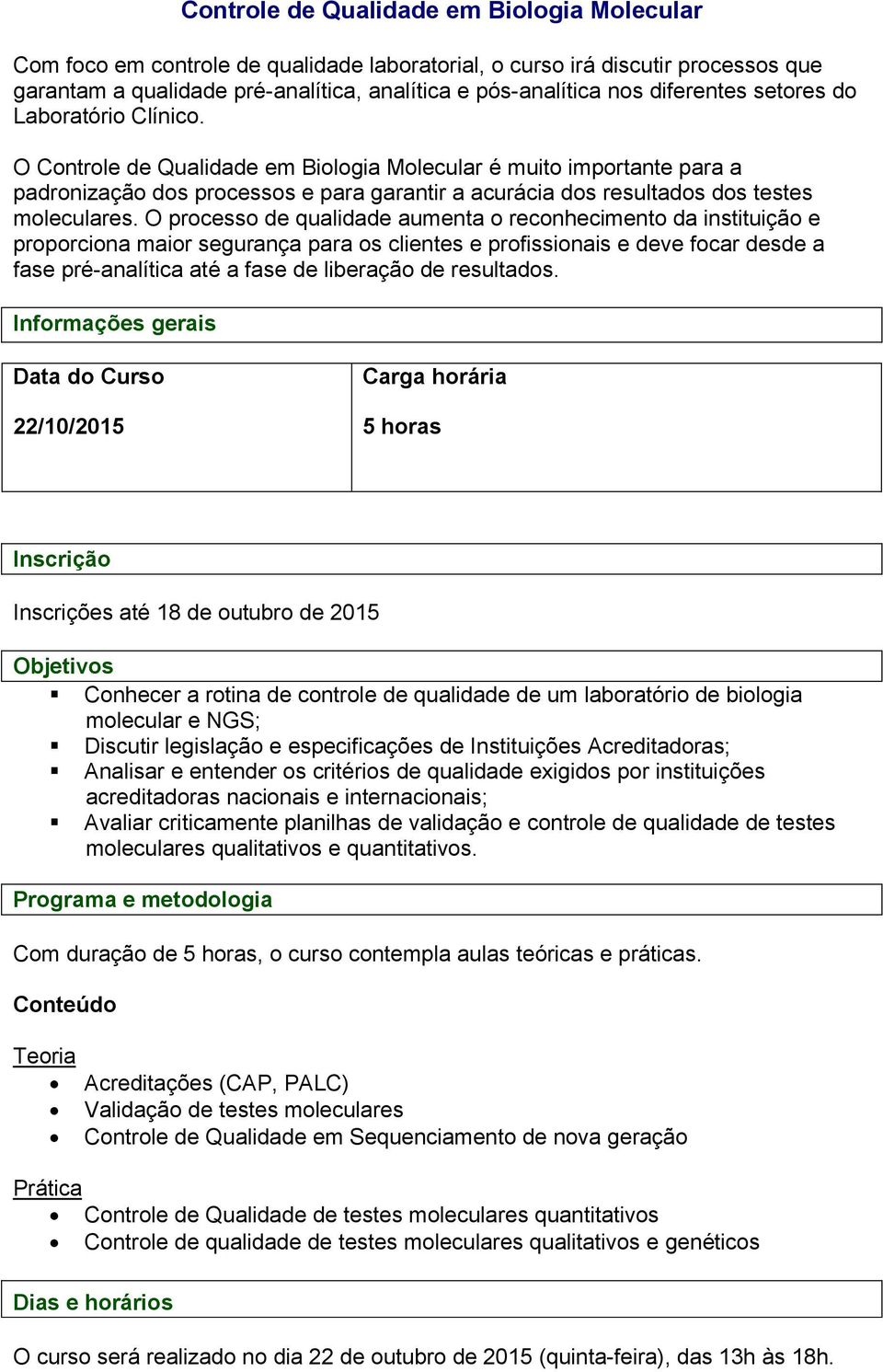 O Controle de Qualidade em Biologia Molecular é muito importante para a padronização dos processos e para garantir a acurácia dos resultados dos testes moleculares.