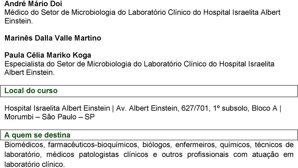 Einstein. Local do curso Hospital Israelita Albert Einstein Av.