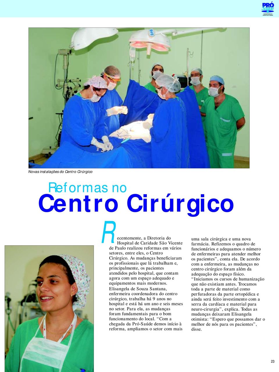 Elisangela de Souza Santana, enfermeira coordenadora do centro cirúrgico, trabalha há 9 anos no hospital e está há um ano e seis meses no setor.