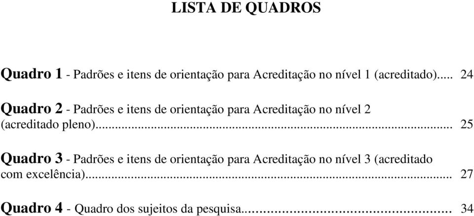 .. 24 Quadro 2 - Padrões e itens de orientação para Acreditação no nível 2 (acreditado